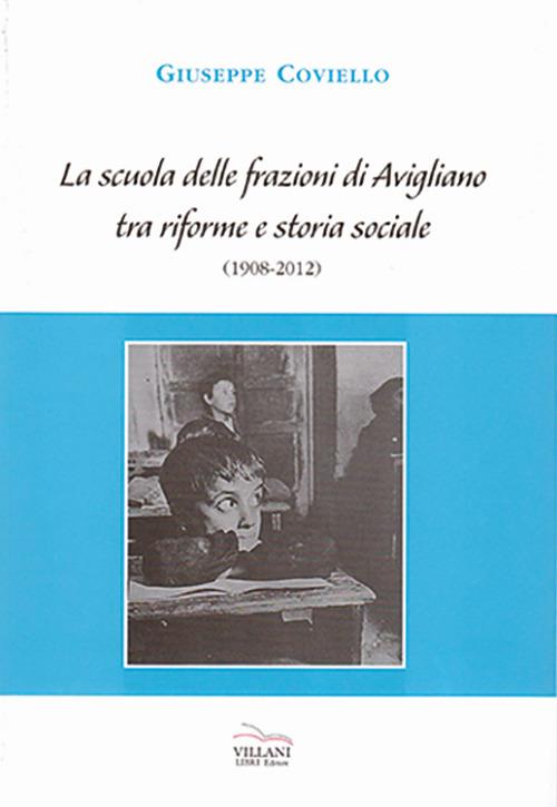 La scuola delle frazioni di Avigliano tra riforme e storia sociale (1908-2012) - Giuseppe Coviello - copertina