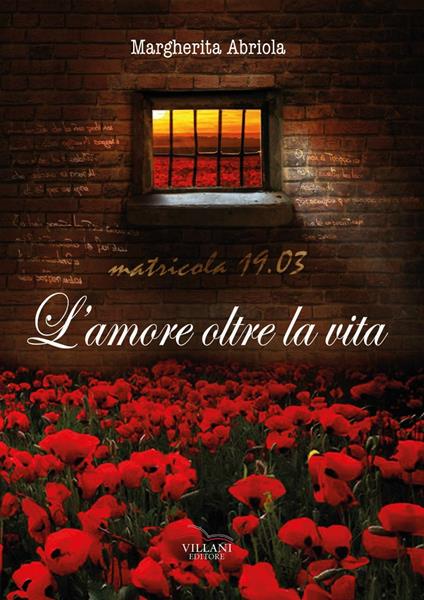 L'amore, oltre la vita. Matricola 19.03 - Margherita Abriola - copertina