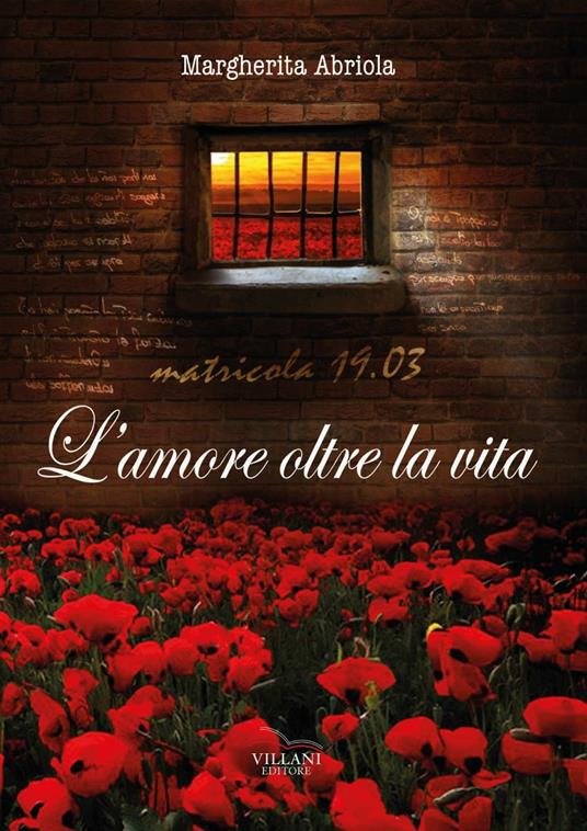 L'amore, oltre la vita. Matricola 19.03 - Margherita Abriola - copertina