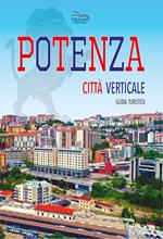 Potenza. Città verticale. Guida turistica