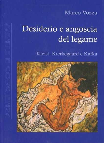 Desiderio e angoscia del legame. Kleist, Kierkegaard e Kafka - Marco Vozza - copertina
