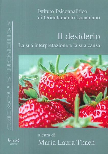 Il desiderio. La sua interpretazione e la sua causa - copertina