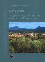 L' oggetto. Viaggio di uno psicoanalista ai confini dell'esperienza