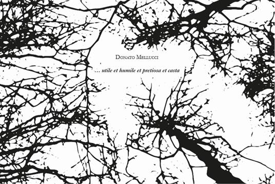 ... utile et humile et pretiosa et casta - Donato Mellucci - copertina