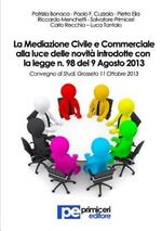 La mediazione civile e commerciale alla luce delle novità introdotte con la legge n.98 del 9 agosto 2013. Atti del Convegno (Grosseto, 11 ottobre 2013)