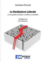 La mediazione laterale. Come gestire e risolvere i conflitti con creatività