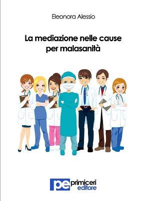 La mediazione nelle cause per malasanità - Eleonora Alessio - copertina