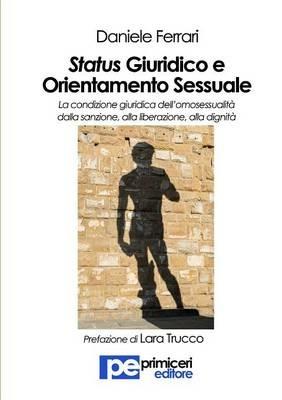 Status giuridico e orientamento sessuale. La condizione giuridica dell'omosessualità dalla sanzione, alla liberazione, alla dignità - Daniele Ferrari - copertina