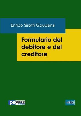 Formulario del debitore e del creditore - Enrico Sirotti Gaudenzi - copertina