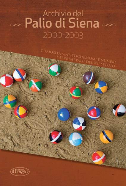 Archivio del Palio di Siena 2000-2003. Curiosità statistiche, nomi e numeri dei primi palii del XXI secolo - Andrea Rossi - copertina