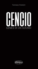 Cencio. Genesi di un sogno. Ediz. illustrata