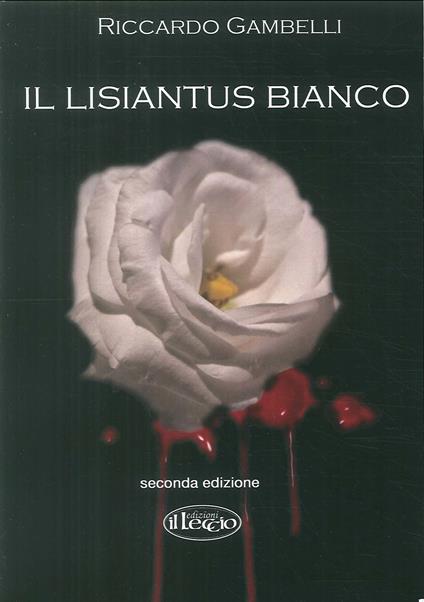 Il lisiantus bianco. Alla vita, unica e preziosa - Riccardo Gambelli - copertina