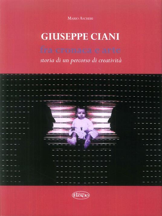 Giuseppe Ciani fra cronaca e arte. Storia di un percorso di creatività - Mario Ascheri - copertina