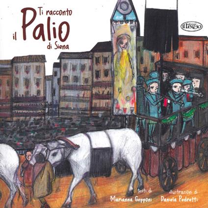 Ti racconto il Palio di Siena. Ediz. a colori - Marianna Gepponi,Daniela Pedretti - copertina