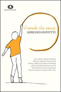 Il mondo che nasce. Dieci scritti per la cultura, la politica, la società - Adriano Olivetti - copertina
