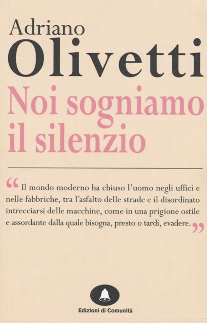 Noi sogniamo il silenzio - Adriano Olivetti - copertina