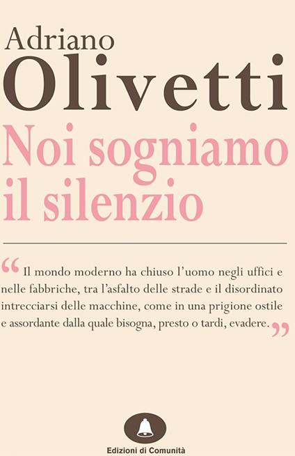 Noi sogniamo il silenzio - Adriano Olivetti - ebook
