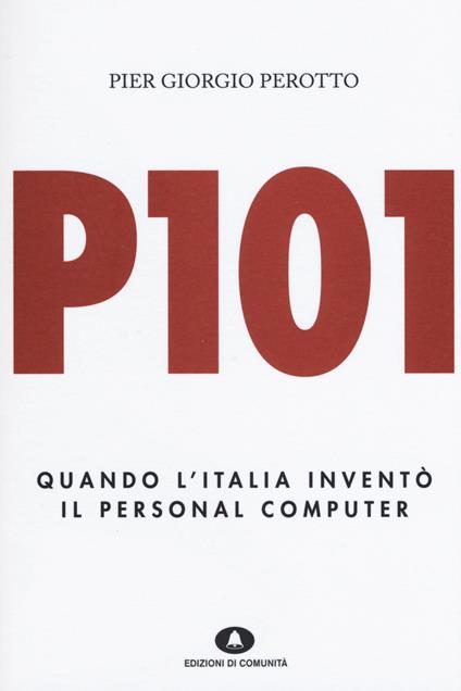 P101. Quando l'Italia inventò il personal computer - P. Giorgio Perotto - copertina