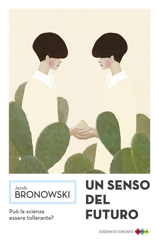 Un senso del futuro. Saggi di filosofia naturale - Jacob Bronowski,E. Capriolo - ebook