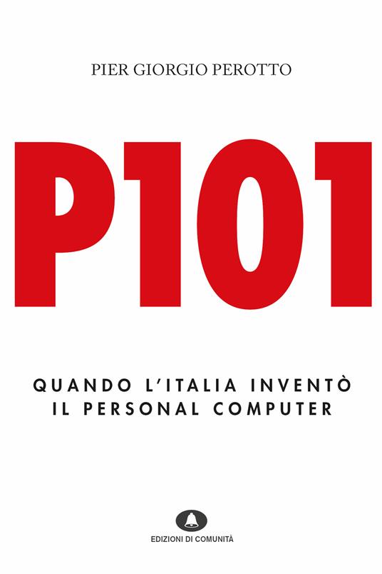 P101. Quando l'Italia inventò il personal computer - P. Giorgio Perotto - ebook