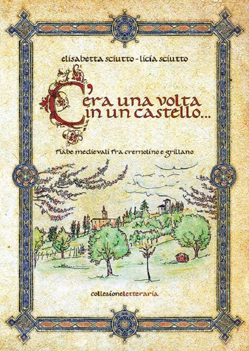 C'era una volta in un castello - Elisabetta Sciutto,Licia Sciutto - copertina