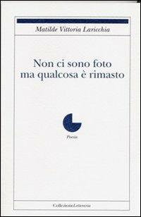 Non ci sono foto ma qualcosa è rimasto - Matilde V. Laricchia - copertina