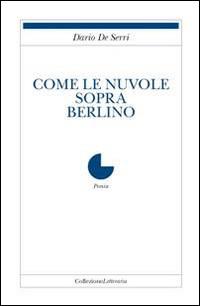 Come le nuvole sopra Berlino - Dario De Serri - copertina