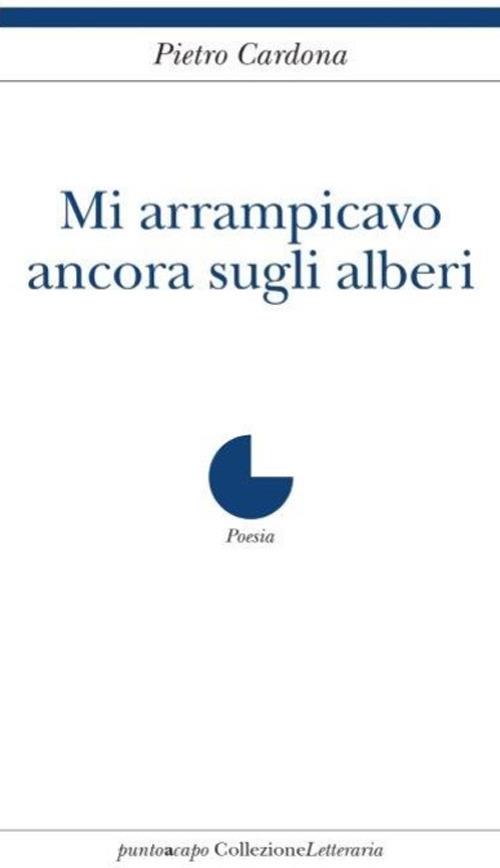 Mi arrampicavo ancora sugli alberi - Pietro Cardona - copertina