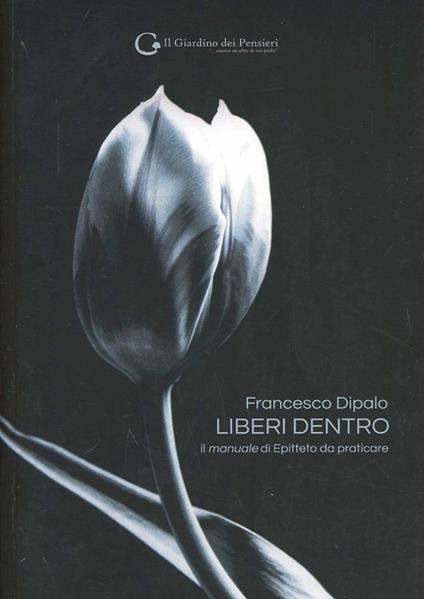 Liberi dentro. Il manuale di Epitetto da praticare - Francesco Dipalo - copertina