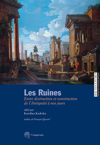 Les ruines. Entre destruction et construction de l'antiquité à nos jours. Ediz. italiana e francese - copertina
