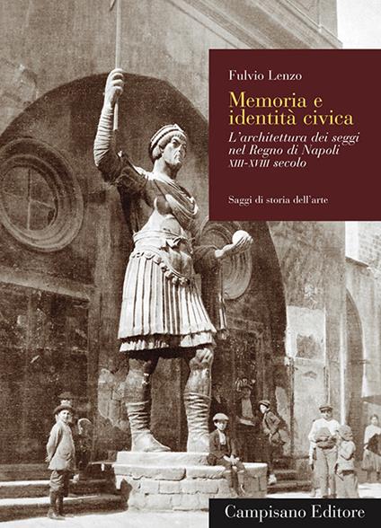 Memoria e identità civica. L'architettura dei seggi nel Regno di Napoli XIII-XVIII secolo - Fulvio Lenzo - copertina