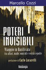 Poteri invisibili. Viaggio in Basilicata tra affari, mafie, omicidi e verità sepolte