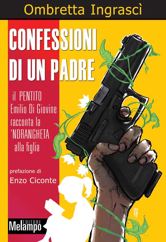 Confessioni di un padre. Il pentito Emilio di Giovine racconta la 'ndrangheta alla figlia - Ombretta Ingrascì - ebook