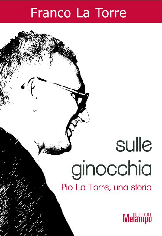 Sulle ginocchia. Pio La Torre, una storia - Franco La Torre - ebook