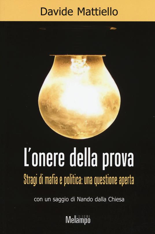 L'onere della prova. Stragi di mafia e politica: una questione aperta - Davide Mattiello - copertina