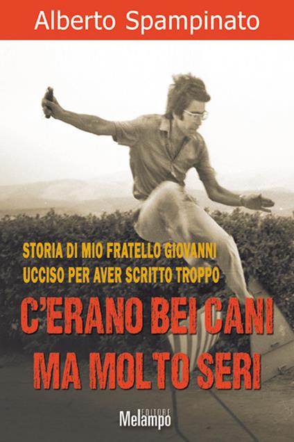 C'erano bei cani ma molto seri. Storia di mio fratello Giovanni ucciso per aver scritto troppo - Alberto Spampinato - ebook