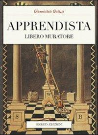 Apprendista libero muratore. Manuale ad uso degli iniziati - Gianmichele Galassi - copertina
