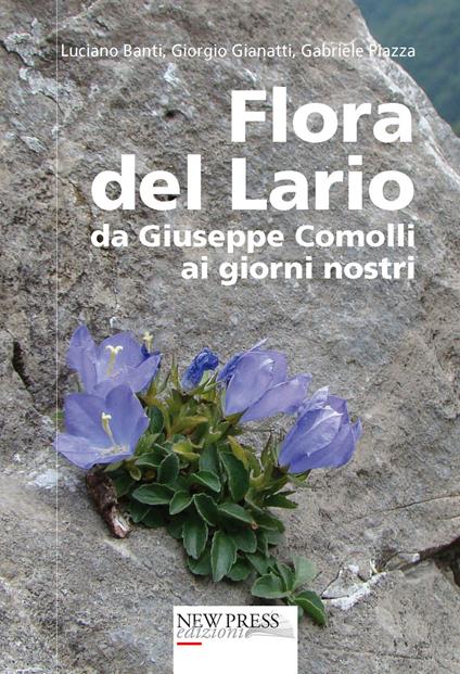 Flora del Lario. Da Giuseppe Comolli ai giorni nostri - Luciano Banti,Giorgio Gianatti,Gabriele Piazza - copertina