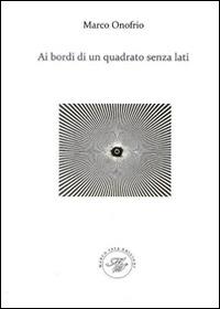 Ai bordi di un quadrato senza lati - Marco Onofrio - copertina