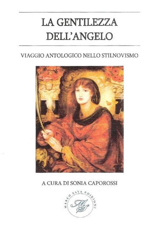 La gentilezza dell'angelo. Viaggio antologico nello stilnovismo - Sonia Caporossi - copertina