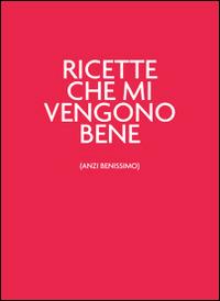 Ricette che mi vengono bene (anzi benissimo). Unrossodavverospeciale - copertina