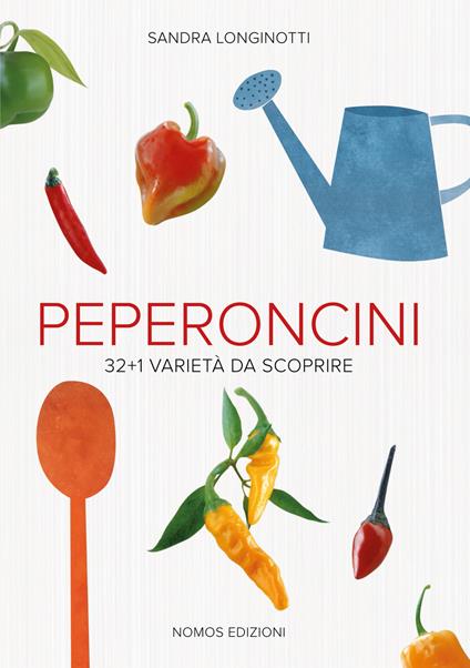 Peperoncini. 32 + 1 varietà da scoprire - Sandra Longinotti,Marino Visigalli - copertina