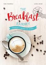 The breakfast journey. Colazioni e brunch dal mondo. Ediz. illustrata