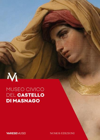Museo civico del castello di Masnago. Guida - Daniele Cassinelli,Cristina Pesaro - copertina