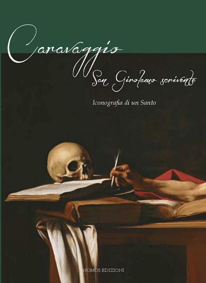 Caravaggio. San Gerolamo scrivente. Iconografia di un santo - Anna Coliva,Maria Teresa Fiorio,Marco Navoni - copertina