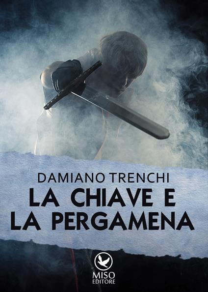 La chiave e la pergamena - Damiano Domenico Maria Trenchi - copertina