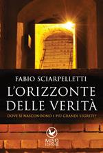 L'orizzonte della verità. Dove si nascondono i più grandi segreti?