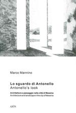 Lo sguardo di Antonello, architettura e paesaggio nella città di Messina-Antonello's look, architecture and landscape in the city of Messina. Ediz. bilingue