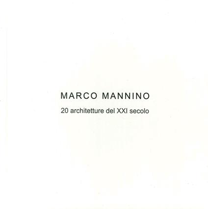 Marco Mannino. 20 architetture del XXI Secolo-20 architectures of the XXI century. Ediz. bilingue - Marco Mannino - copertina