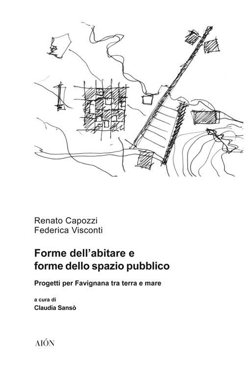 Forme dell'abitare e forme dello spazio pubblico. Progetti per Favignana tra terra e mare - Renato Capozzi,Federica Visconti - copertina